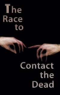 The Race to Contact the Dead