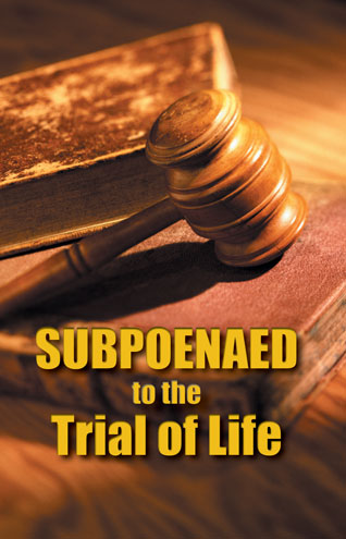 Subpoenaed to the Trial of Life