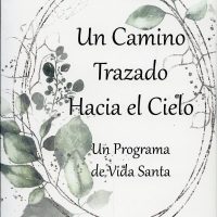 Un Camino Trazado Hacia el Cielo: Un Programa de Vida Santa